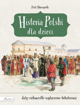Historia Polski dla dzieci - Skurzyński Piotr