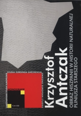 Obraz Hiszpanii w Historii naturalnej Pliniusza Starszego - Antczak Krzysztof