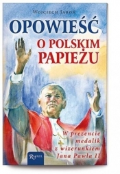 Opowieść o polskim Papieżu. Ks.+ medalik - Wojciech Jaroń