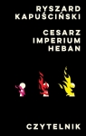 Cesarz, Imperium, Heban Ryszard Kapuściński