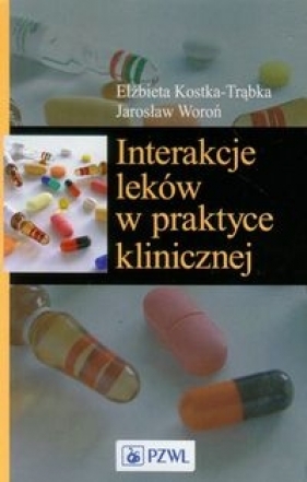 Interakcje leków w praktyce klinicznej - Kostka-Trąbka Elżbieta, Woroń Jarosław