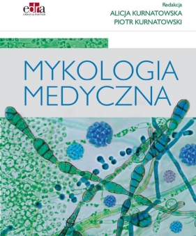 Mykologia medyczna - Kurnatowska A., Kurnatowski P.