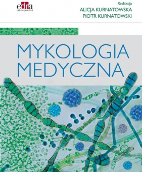 Mykologia medyczna - Alicja Kurnatowska, Piotr Kurnatowski