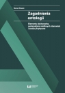 Zagadnienia ontologii Elementy doktrynalne, systematyka możliwych Marek Rosiak