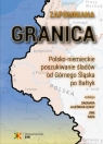 Zapomniana granica Polsko-niemieckie poszukiwanie śladów od Górnego Dagmara Jajeśniak-Quast, Uwe Rada