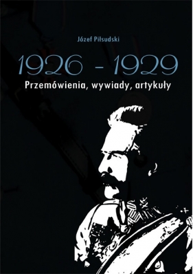Józef Piłsudski 1926-1929. - Antoni Anusz, Władysław Pobóg Malinowski
