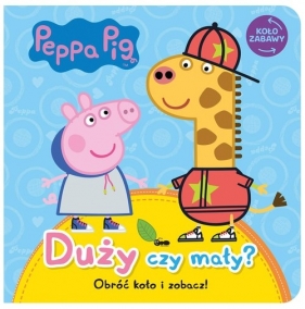 Koło Zabawy. Peppa Pig. Duży czy mały? - Opracowanie zbiorowe