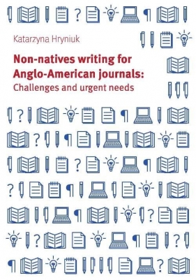 Non-natives writing for Anglo-American journals: Challenges and urgent needs - Hryniuk Katarzyna