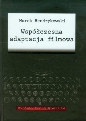 Współczesna adaptacja filmowa - Hendrykowski Marek<br />