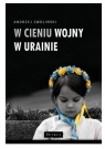 W cieniu wojny w Ukrainie Andrzej Zwoliński