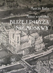 Mimo wszystko bliżej Paryża niż Moskwy Książka o Francji PRL i o nas historykach