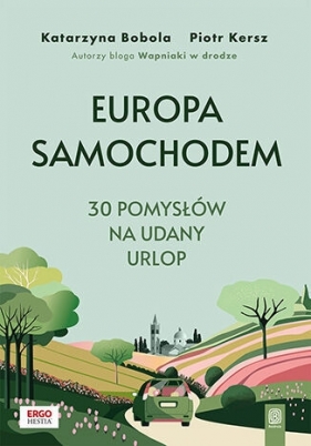 Europa samochodem. 30 pomysłów na udany urlop. Wydanie 1 - Piotr Kersz