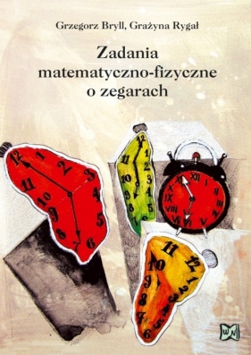 Zadania matematyczno-fizyczne o zegarach - Bryll Grzegorz, Rygał Grażyna
