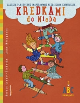 Kredkami do Nieba Rok B - Dorota Łoskot-Cichocka, Anna Moszyńska