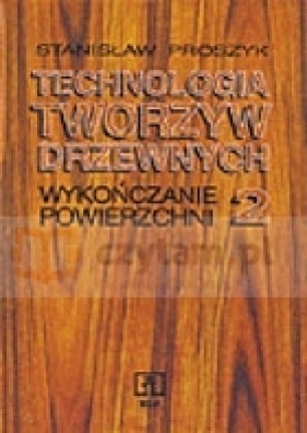Technologia tworzyw drzewnych. Część 2. Wykańczanie powierzchni - Stanisław Proszyk