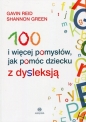 100 i więcej pomysłów, jak pomóc dziecku z dysleksją - Gavin Reid, Shannon Green