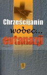Chrześcijanin wobec... eutanazji ks. Gryz Krzysztof