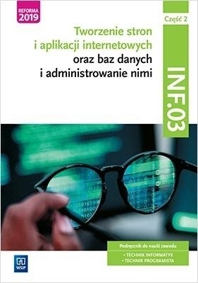 Tworzenie stron i aplikacji internetowych oraz baz danych i administrowanie nimi. Kwalifikacja INF.03. Część 2. Podręcznik do nauki zawodu technik informatyk i technik programista - Tomasz Klekot, Agnieszka Klekot