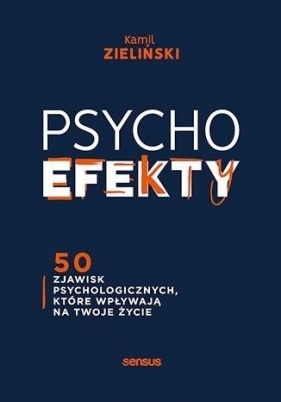 PSYCHOefekty. 50 zjawisk psychologicznych, które wpływają na Twoje życie - Zieliński Kamil