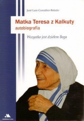 Matka Teresa z Kalkuty Autobiografia - Gonzalez-Balado Jose Luis