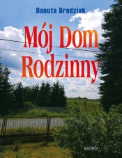 Mój Dom Rodzinny - Danuta Brodziak