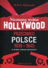 Nieznana wojna Hollywood przeciwko Polsce 1939-1945 ze wstępem Biskupski M.B.B.