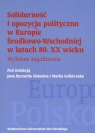 Solidarność i opozycja polityczna w Europie Środkowo-Wschodniej w latach 80. XX wieku