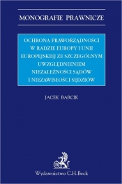 Ochrona praworządności w Radzie Europy i Unii Europejskiej ze szczególnym uwzględnieniem niezależności sądów i niezawisłości sędziów