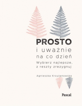 Prosto i uważnie na co dzień - Agnieszka Krzyżanowska