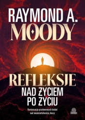 Refleksje nad życiem po życiu. Kontynuacja przełomowych badań nad nieśmiertelnością duszy - Raymond Moody