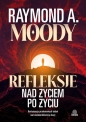 Refleksje nad życiem po życiu. Kontynuacja przełomowych badań nad nieśmiertelnością duszy - Raymond Moody