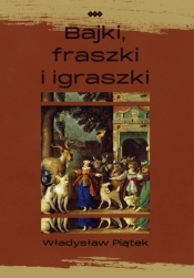 Bajki, fraszki i igraszki - Piątek Władysław