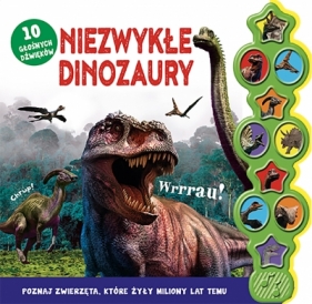 Niezwykłe dinozaury. 10 głośnych dźwięków - Opracowanie zbiorowe