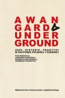 Awangarda Underground Idee, historie, praktyki w kulturze polskiej i