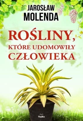 Rośliny, które udomowiły człowieka - Jarosław Molenda