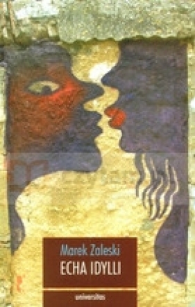 Echa idylli w literaturze polskiej doby nowoczesności i późnej nowoczesności - Zaleski Marek