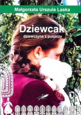 Dziewcak dziewczyna z puszczy - Małgorzata Urszula Laska