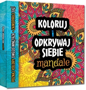 Koloruj i odkrywaj siebie - mandale. Metoda relaksu - Opracowanie zbiorowe