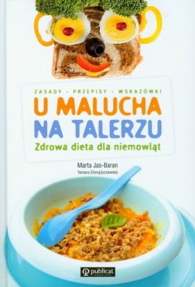 U malucha na talerzu. Zdrowa dieta dla niemowląt - Jas-Baran Marta, Chorążyńska Tamara