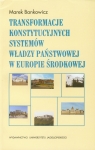 Transformacje konstytucyjnych systemów władzy państwowej w Europie Środkowej