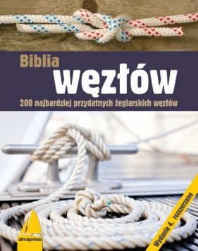 Biblia węzłów. 200 najbardziej przydatnych żeglarskich węzłów - Opracowanie zbiorowe