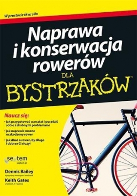 Naprawa i konserwacja rowerów dla bystrzaków - Dennis Bailey, Keith Gates