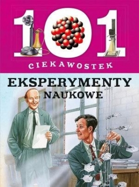 101 ciekawostek. Eksperymenty naukowe - Opracowanie zbiorowe