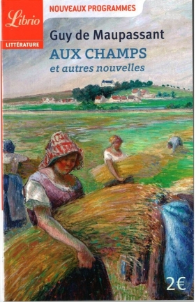 Aux champs et autres nouvelles - Maupassant Guy