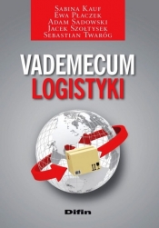 Vademecum logistyki - Kauf Sabina, Twaróg Sebastian, Szołtysek Jacek, Sadowski Adam, Płaczek Ewa