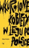 Wkur*ione kobiety w leju po Polsce Maja Staśko
