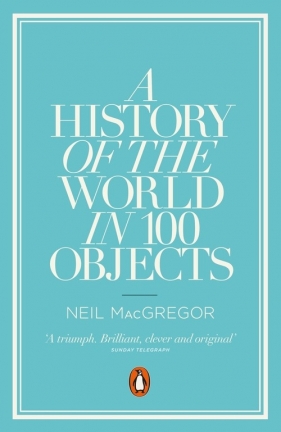 A History of the World in 100 Objects - MacGregor Neil