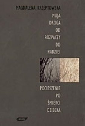 Moja droga od rozpaczy do nadziei - Magdalena Krzeptowska