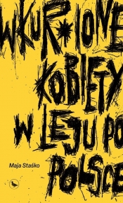 Wkur*ione kobiety w leju po Polsce - Maja Staśko
