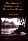 Absolwenci Uniwersytetu Wrocławskiego 1946-1989 tom 1  Suleja Teresa (red.)